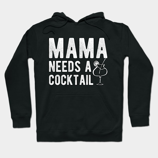 Cocktail - Mama needs a cocktail Hoodie by KC Happy Shop